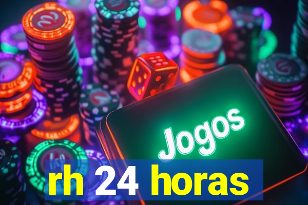 rh 24 horas